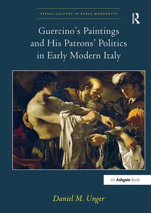 Guercino's Paintings and His Patrons' Politics in Early Modern Italy de Daniel Munger