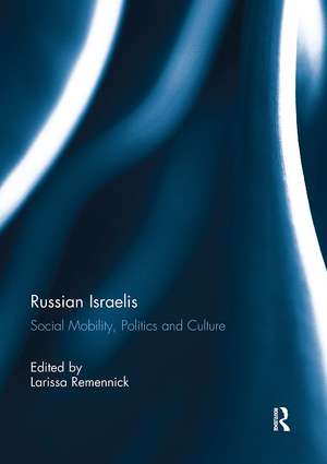 Russian Israelis: Social Mobility, Politics and Culture de Larissa Remennick