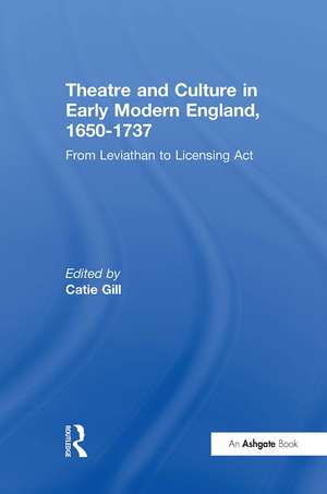 Theatre and Culture in Early Modern England, 1650-1737: From Leviathan to Licensing Act de Catie Gill