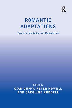 Romantic Adaptations: Essays in Mediation and Remediation de Cian Duffy