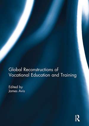 Global Reconstructions of Vocational Education and Training de James Avis