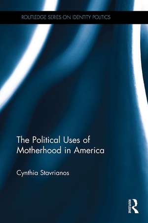 The Political Uses of Motherhood in America de Cynthia Stavrianos