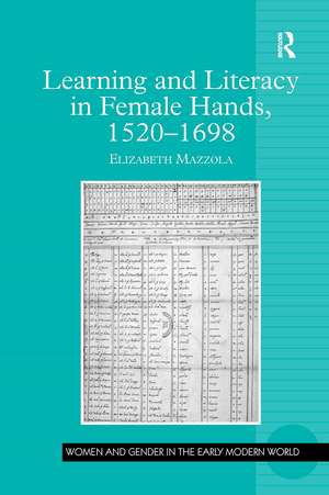 Learning and Literacy in Female Hands, 1520-1698 de Elizabeth Mazzola