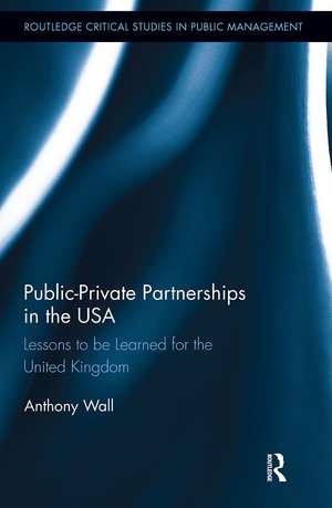 Public-Private Partnerships in the USA: Lessons to be Learned for the United Kingdom de Tony Wall