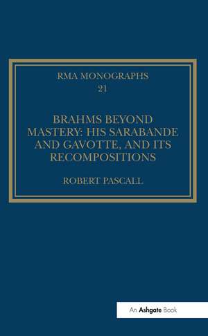 Brahms Beyond Mastery: His Sarabande and Gavotte, and its Recompositions de Robert Pascall