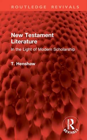 New Testament Literature: In the Light of Modern Scholarship de T. Henshaw