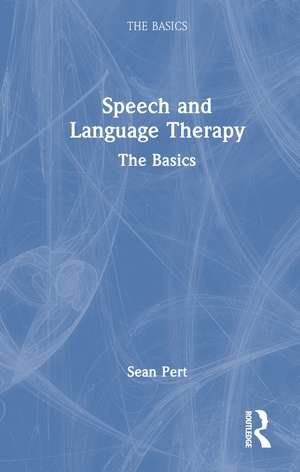 Speech and Language Therapy: The Basics de Sean Pert