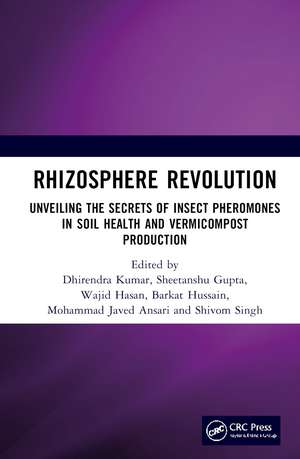 Rhizosphere Revolution: Unveiling the Secrets of Insect Pheromones in Soil Health and Vermicompost Production de Dhirendra Kumar