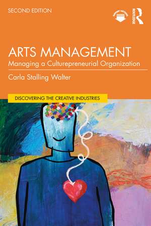 Arts Management: Managing a Culturepreneurial Organization de Carla Stalling Walter