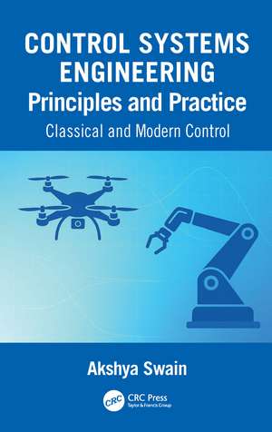 Control Systems Engineering Principles and Practice:: Classical and Modern Control de Akshya Swain