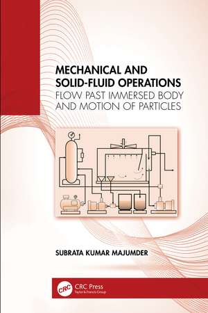 Mechanical and Solid-Fluid Operations: Flow Past Immersed Body and Motion of Particles de Subrata Kumar Majumder