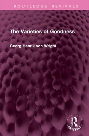 The Varieties of Goodness de Georg Henrik von Wright