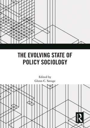 The Evolving State of Policy Sociology de Glenn C. Savage