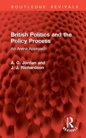 British Politics and the Policy Process: An Arena Approach de A. G. Jordan