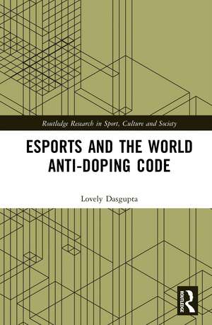 Esports and the World Anti-Doping Code de Lovely Dasgupta