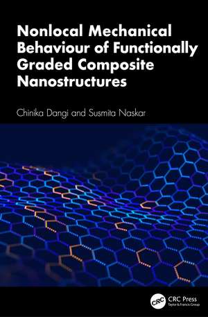 Nonlocal Mechanical Behaviour of Functionally Graded Composite Nanostructures de Chinika Dangi