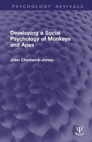 Developing a Social Psychology of Monkeys and Apes de John Chadwick-Jones