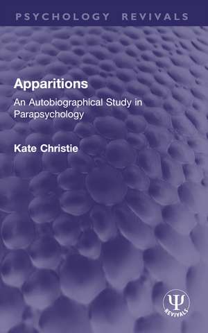 Apparitions: An Autobiographical Study in Parapsychology de Kate Christie