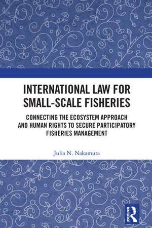 International Law for Small-Scale Fisheries de Julia N. Nakamura