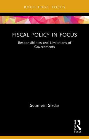 Fiscal Policy in Focus: Responsibilities and Limitations of Governments de Soumyen Sikdar