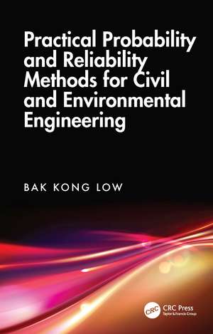 Practical Probability and Reliability Methods for Civil and Environmental Engineering de Bak Kong Low