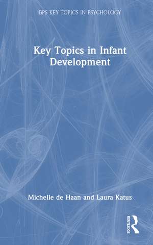 Key Topics in Infant Development de Michelle de Haan