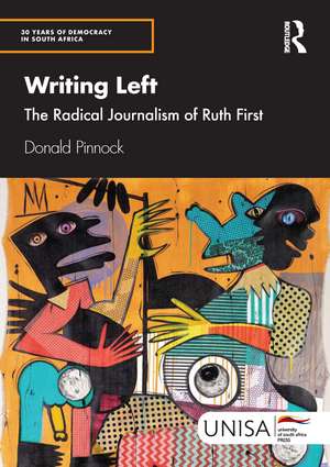 Writing Left: The Radical Journalism of Ruth First de Donald Pinnock