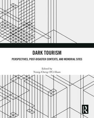 Dark Tourism: Perspectives, Post-Disaster Contexts, and Memorial Sites de Tzung-Cheng (TC) Huan