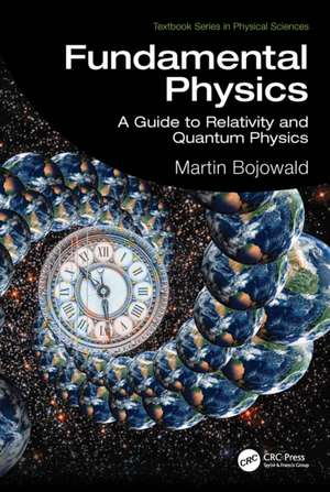 Fundamental Physics: A Guide to Relativity and Quantum Physics de Martin Bojowald