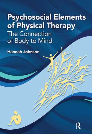 Psychosocial Elements of Physical Therapy: The Connection of Body to Mind de Hannah Johnson