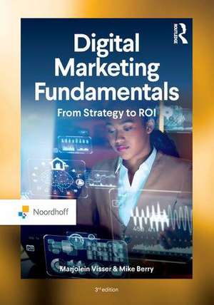 Digital Marketing Fundamentals: From Strategy to ROI de Marjolein Visser