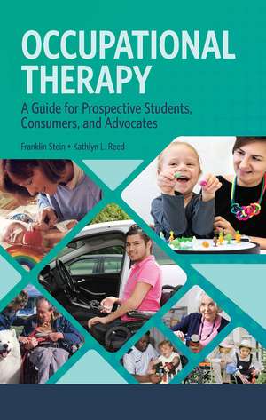Occupational Therapy: A Guide for Prospective Students, Consumers, and Advocates de Franklin Stein
