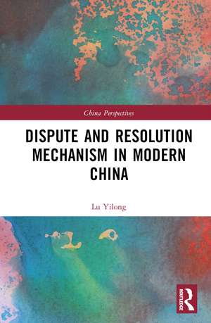 Dispute and Resolution Mechanism in Modern China de Lu Yilong