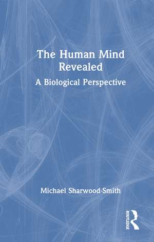 The Human Mind Revealed: A Biological Perspective de Michael Sharwood Smith