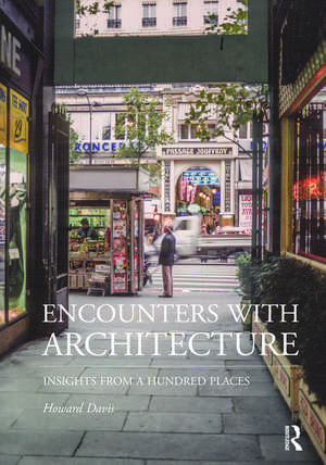 Encounters with Architecture: Insights from a Hundred Places de Howard Davis