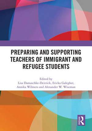 Preparing and Supporting Teachers of Immigrant and Refugee Students de Lisa Damaschke-Deitrick