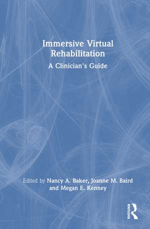 Immersive Virtual Rehabilitation: A Clinician's Guide de Nancy A. Baker