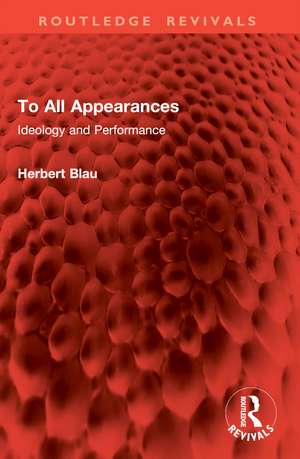 To All Appearances: Ideology and Performance de Herbert Blau