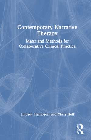 Contemporary Narrative Therapy: Maps and Methods for Collaborative Clinical Practice de Lindsey Hampson
