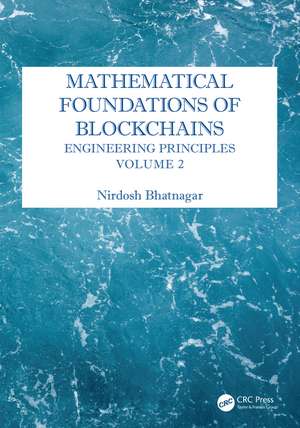 Mathematical Foundations of Blockchains: Engineering Principles, Volume 2 de Nirdosh Bhatnagar