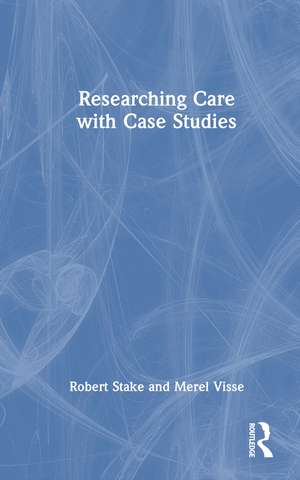 Researching Care with Case Studies de Robert Stake