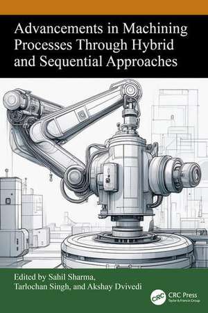 Advancements in Machining Processes Through Hybrid and Sequential Approaches de Akshay Dvivedi