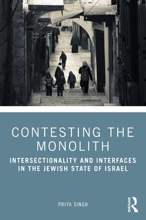 Contesting the Monolith: Intersectionality and Interfaces in the Jewish State of Israel de Priya Singh