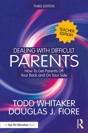 Dealing with Difficult Parents (Teacher Edition): How to Get Parents Off Your Back and On Your Side de Todd Whitaker