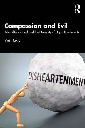 Compassion and Evil: Rehabilitative Ideal and the Necessity of Unjust Punishment? de Vinit Haksar