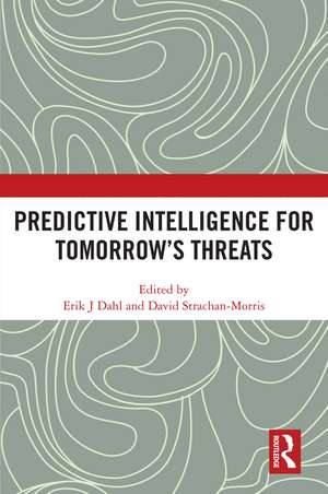 Predictive Intelligence for Tomorrow’s Threats de Erik J Dahl