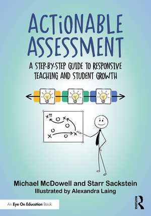 Actionable Assessment: A Step-by-Step Guide to Responsive Teaching and Student Growth de Michael McDowell