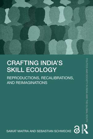 Crafting India's Skill Ecology: Reproductions, Recalibrations, and Reimaginations de Saikat Maitra