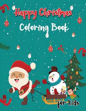 Happy Christmas Coloring Book for Kids de Isabella Hart