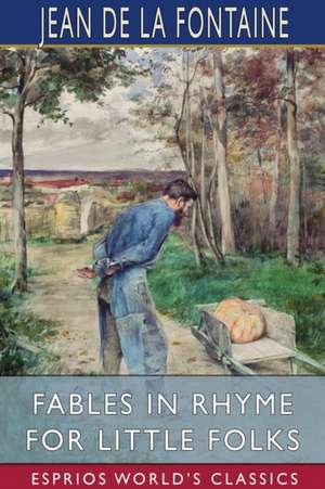 Fables in Rhyme for Little Folks (Esprios Classics) de Jean De La Fontaine